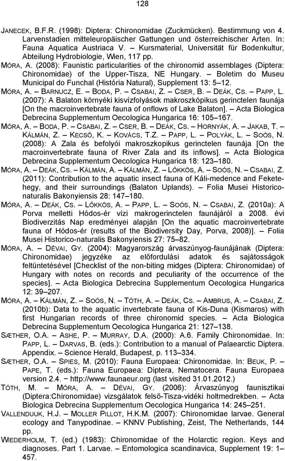 (2008): Faunistic particularities of the chironomid assemblages (Diptera: Chironomidae) of the Upper-Tisza, NE Hungary. Boletim do Museu Municipal do Funchal (História Natural), Supplement 13: 5 12.