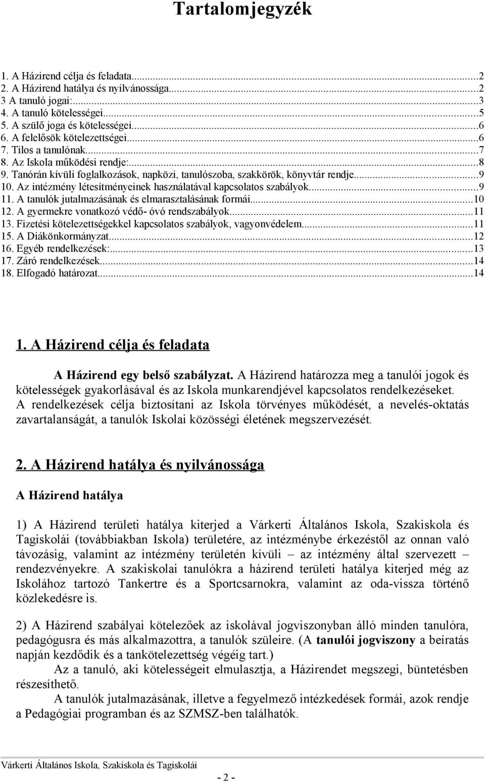 Az intézmény létesítményeinek használatával kapcsolatos szabályok...9 11. A tanulók jutalmazásának és elmarasztalásának formái...10 12. A gyermekre vonatkozó védő- óvó rendszabályok...11 13.