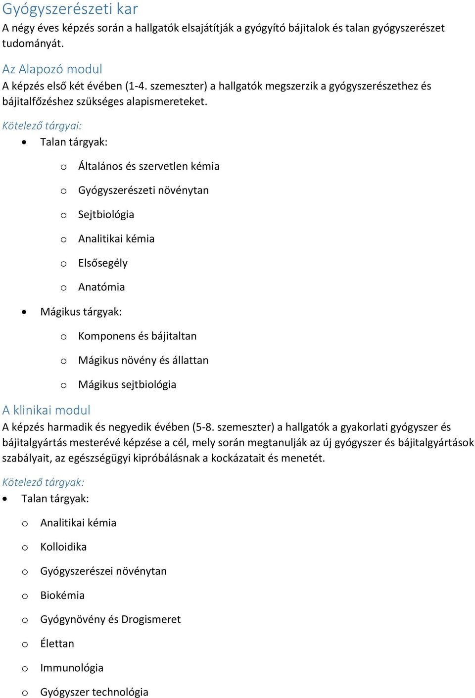 Kötelező tárgyai: Talan tárgyak: o Általános és szervetlen kémia o Gyógyszerészeti növénytan o Sejtbiológia o Analitikai kémia o Elsősegély o Anatómia Mágikus tárgyak: o Komponens és bájitaltan o