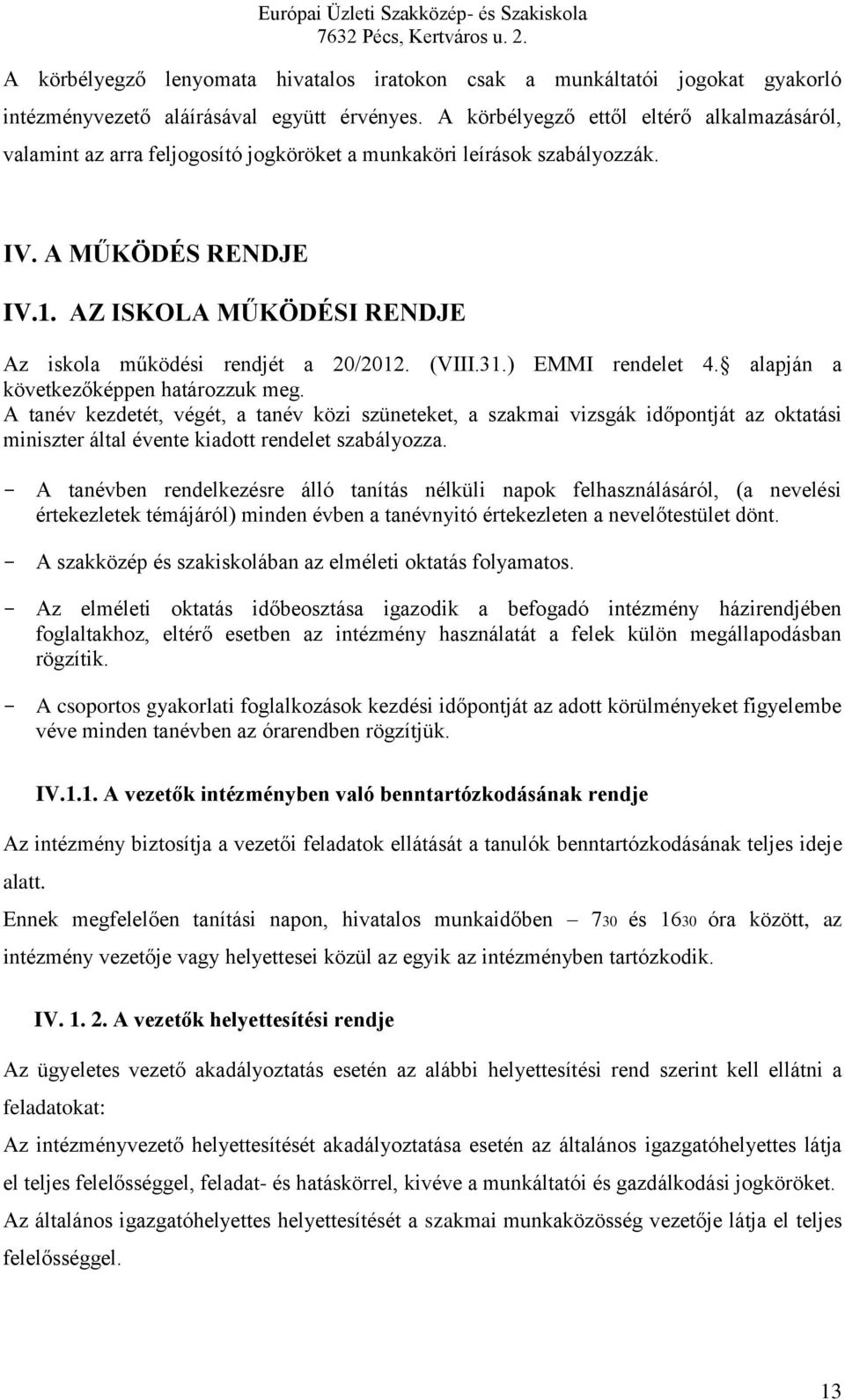 AZ ISKOLA MŰKÖDÉSI RENDJE Az iskola működési rendjét a 20/2012. (VIII.31.) EMMI rendelet 4. alapján a következőképpen határozzuk meg.