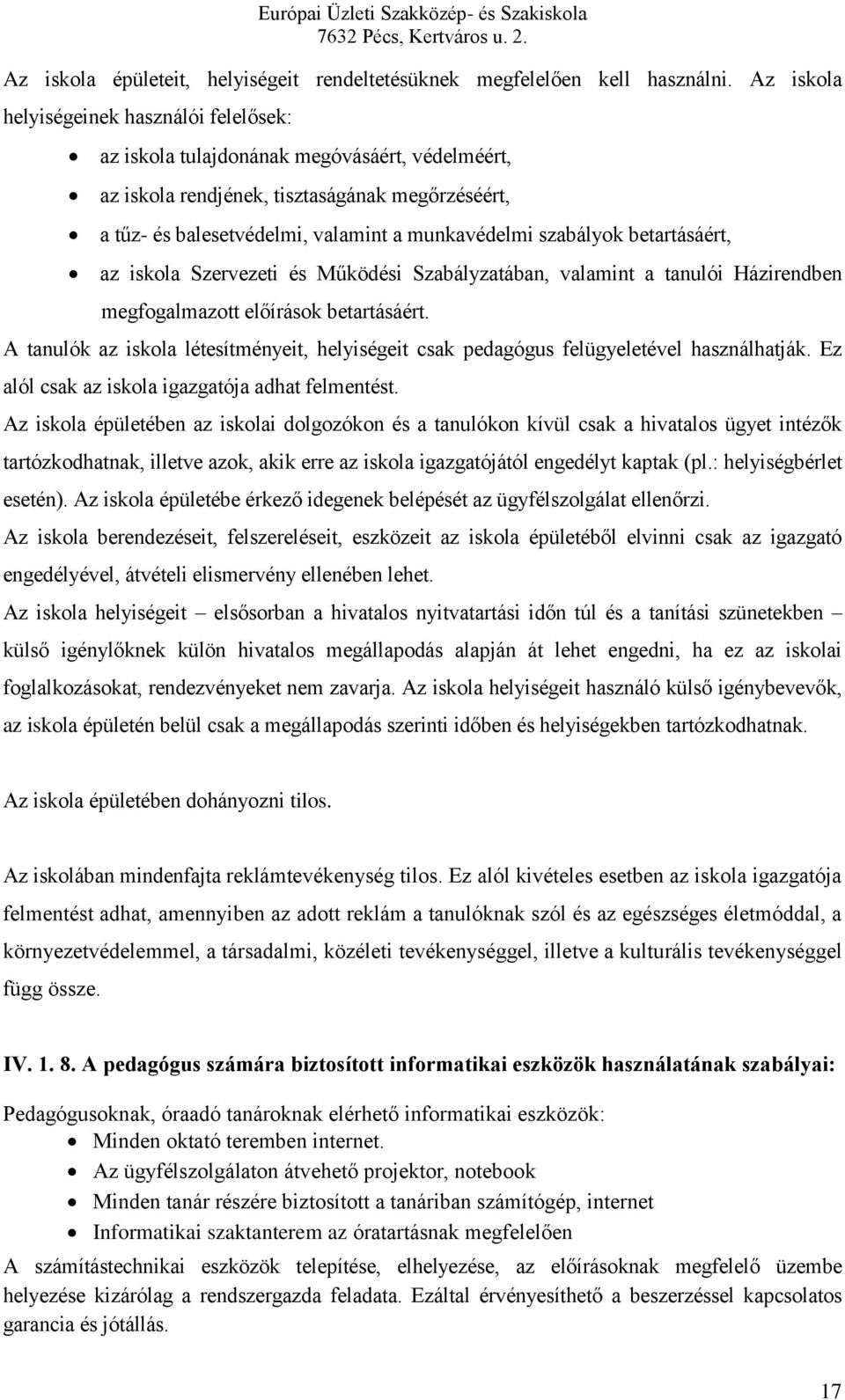 szabályok betartásáért, az iskola Szervezeti és Működési Szabályzatában, valamint a tanulói Házirendben megfogalmazott előírások betartásáért.