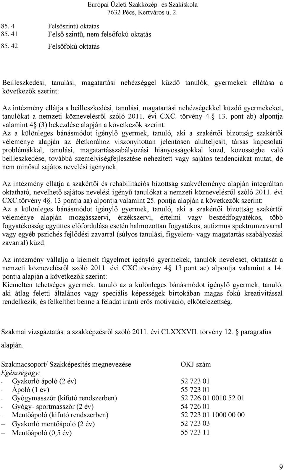 nehézségekkel küzdő gyermekeket, tanulókat a nemzeti köznevelésről szóló 2011. évi CXC. törvény 4. 13.