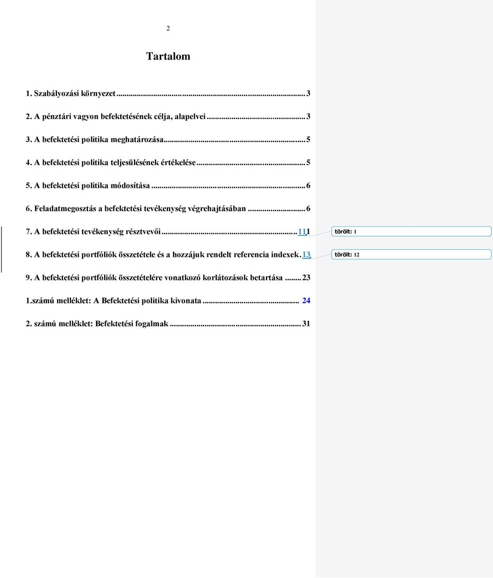 .. 6 7. A befektetési tevékenység résztvevői... 111 törölt: 1 8. A befektetési portfóliók összetétele és a hozzájuk rendelt referencia indexek. 13 törölt: 12 9.