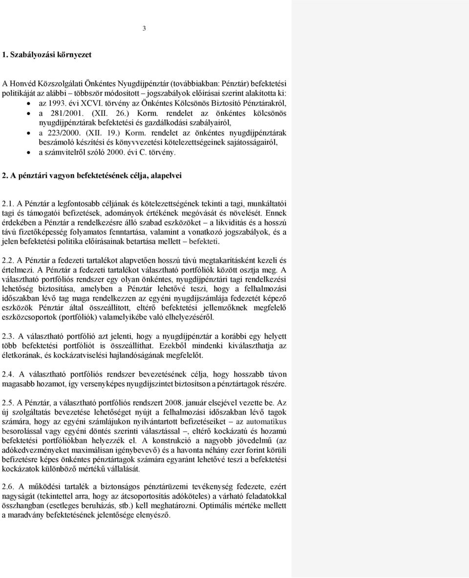 rendelet az önkéntes kölcsönös nyugdíjpénztárak befektetési és gazdálkodási szabályairól, a 223/2000. (XII. 19.) Korm.