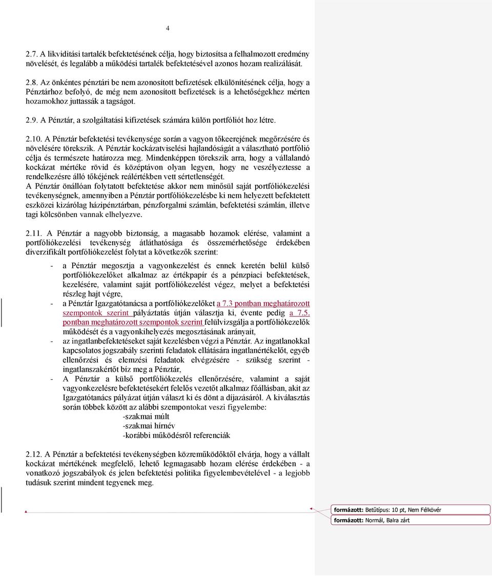 9. A Pénztár, a szolgáltatási kifizetések számára külön portfóliót hoz létre. 2.10. A Pénztár befektetési tevékenysége során a vagyon tőkeerejének megőrzésére és növelésére törekszik.