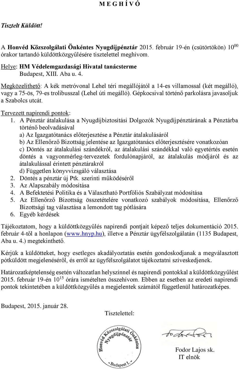 Megközelíthető: A kék metróvonal Lehel téri megállójától a 14-es villamossal (két megálló), vagy a 75-ös, 79-es trolibusszal (Lehel úti megálló).