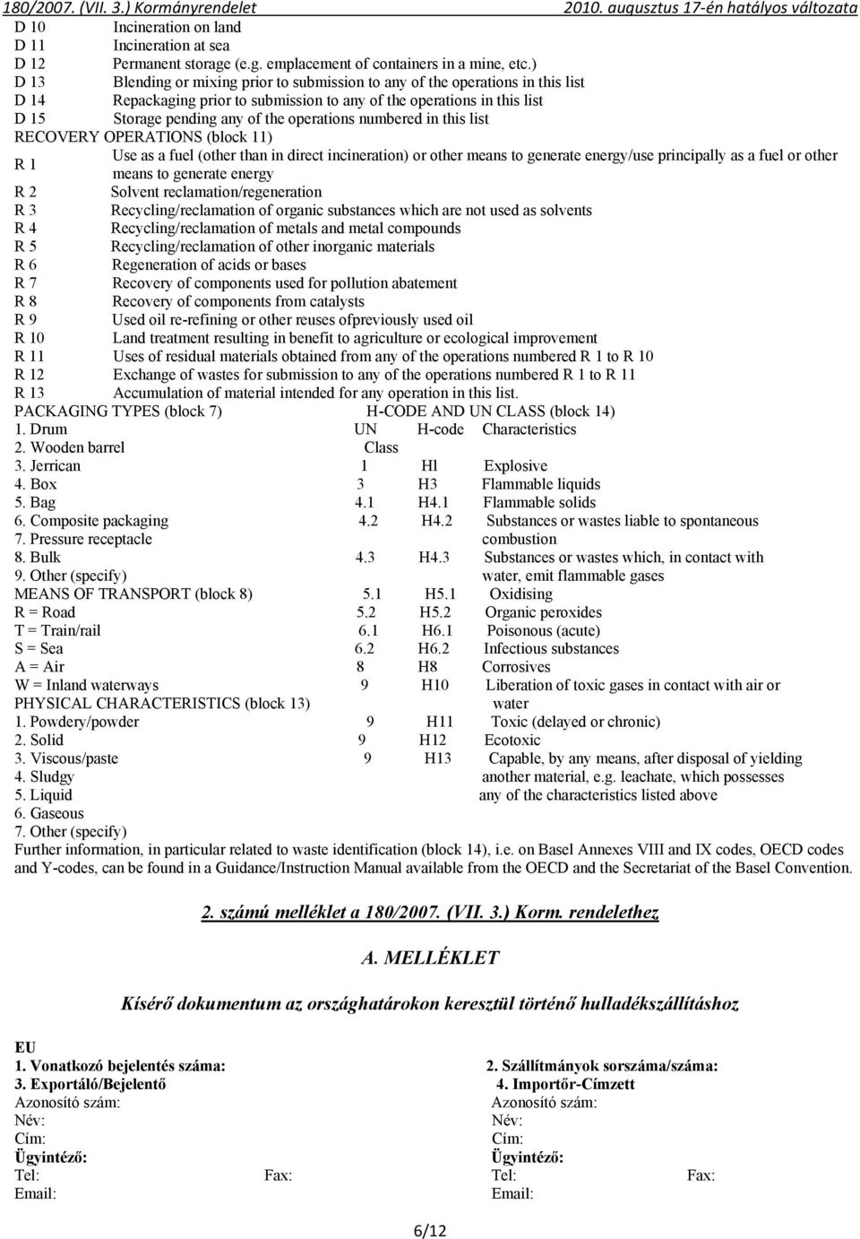 operations numbered in this list RECOVERY OPERATIONS (block 11) R 1 Use as a fuel (other than in direct incineration) or other means to generate energy/use principally as a fuel or other means to