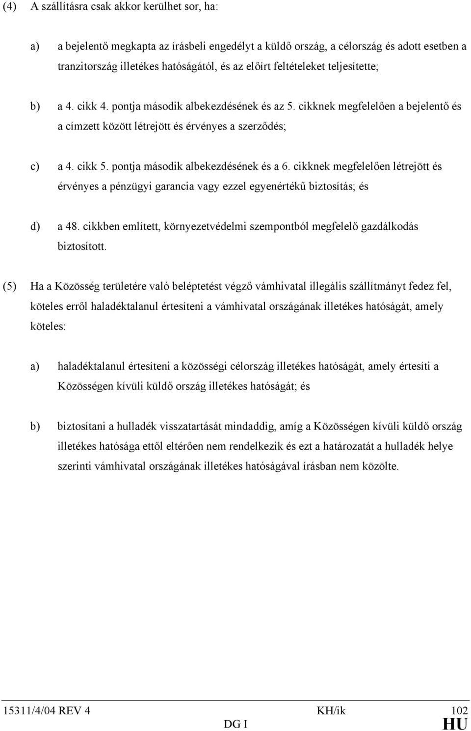 pontja második albekezdésének és a 6. cikknek megfelelően létrejött és érvényes a pénzügyi garancia vagy ezzel egyenértékű biztosítás; és d) a 48.