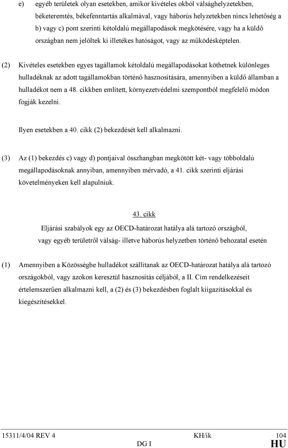 (2) Kivételes esetekben egyes tagállamok kétoldalú megállapodásokat köthetnek különleges hulladéknak az adott tagállamokban történő hasznosítására, amennyiben a küldő államban a hulladékot nem a 48.