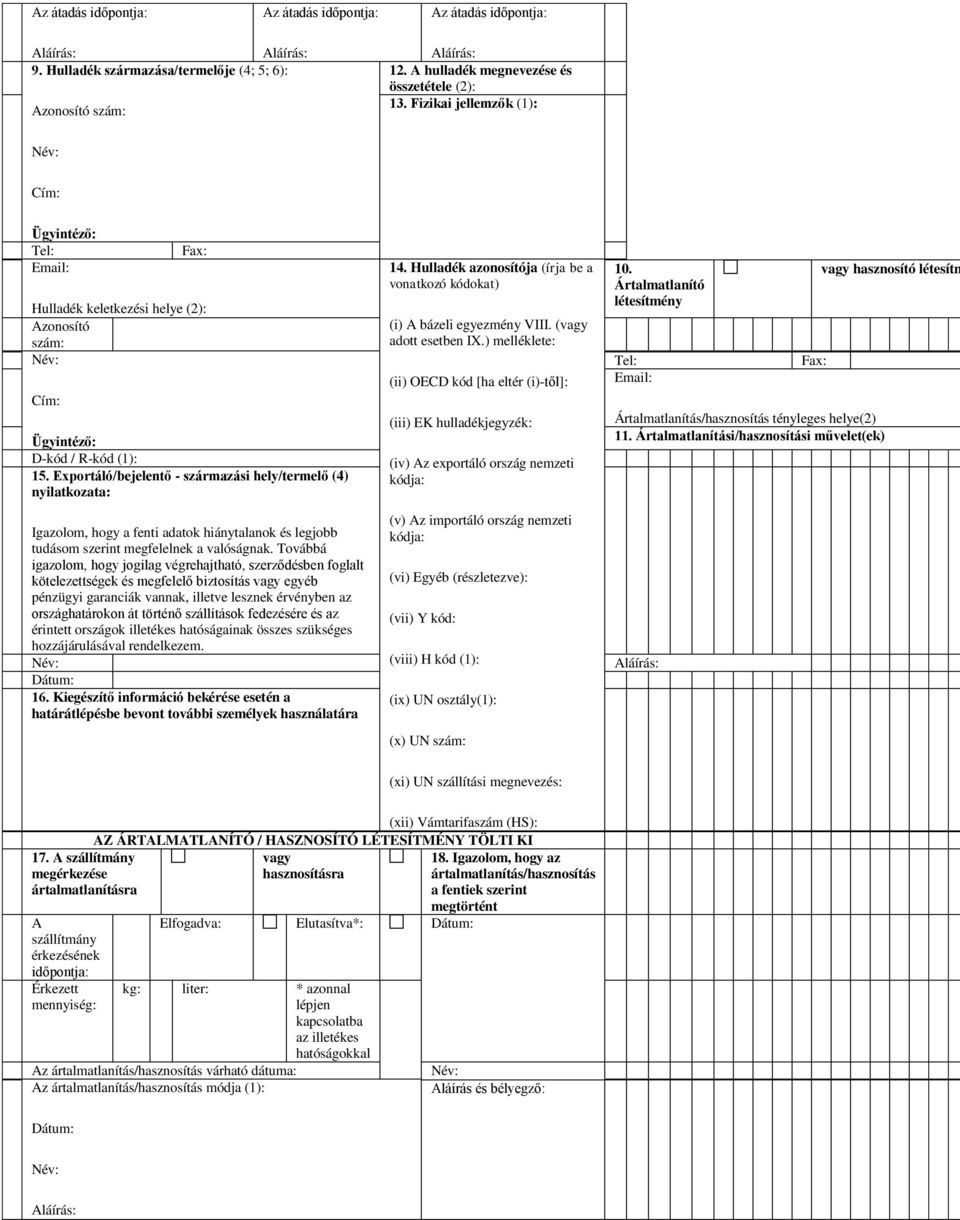 Exportáló/bejelentő - származási hely/termelő (4) nyilatkozata: Igazolom, hogy a fenti adatok hiánytalanok és legjobb tudásom szerint megfelelnek a valóságnak.