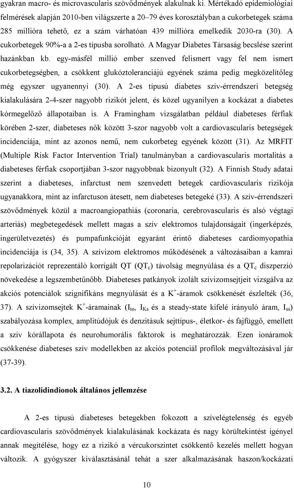 A cukorbetegek 90%-a a 2-es típusba sorolható. A Magyar Diabetes Társaság becslése szerint hazánkban kb.