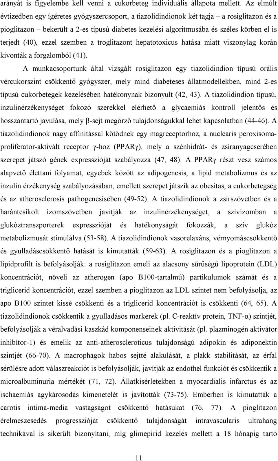 (40), ezzel szemben a troglitazont hepatotoxicus hatása miatt viszonylag korán kivonták a forgalomból (41).