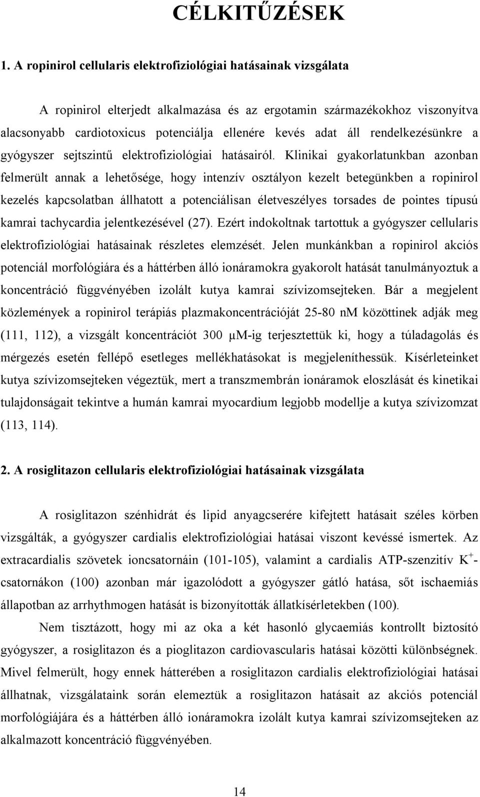 áll rendelkezésünkre a gyógyszer sejtszintű elektrofiziológiai hatásairól.