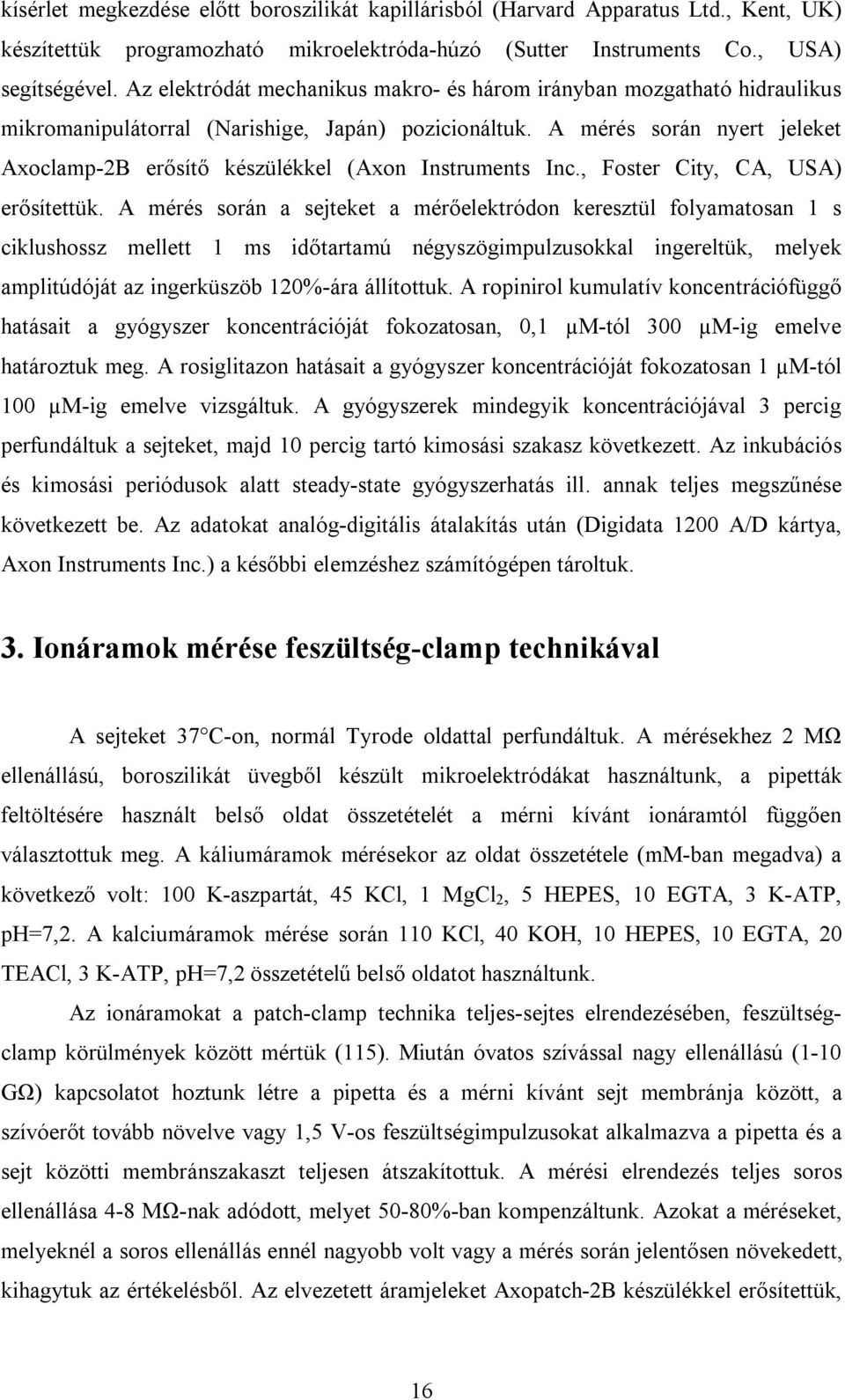 A mérés során nyert jeleket Axoclamp-2B erősítő készülékkel (Axon Instruments Inc., Foster City, CA, USA) erősítettük.