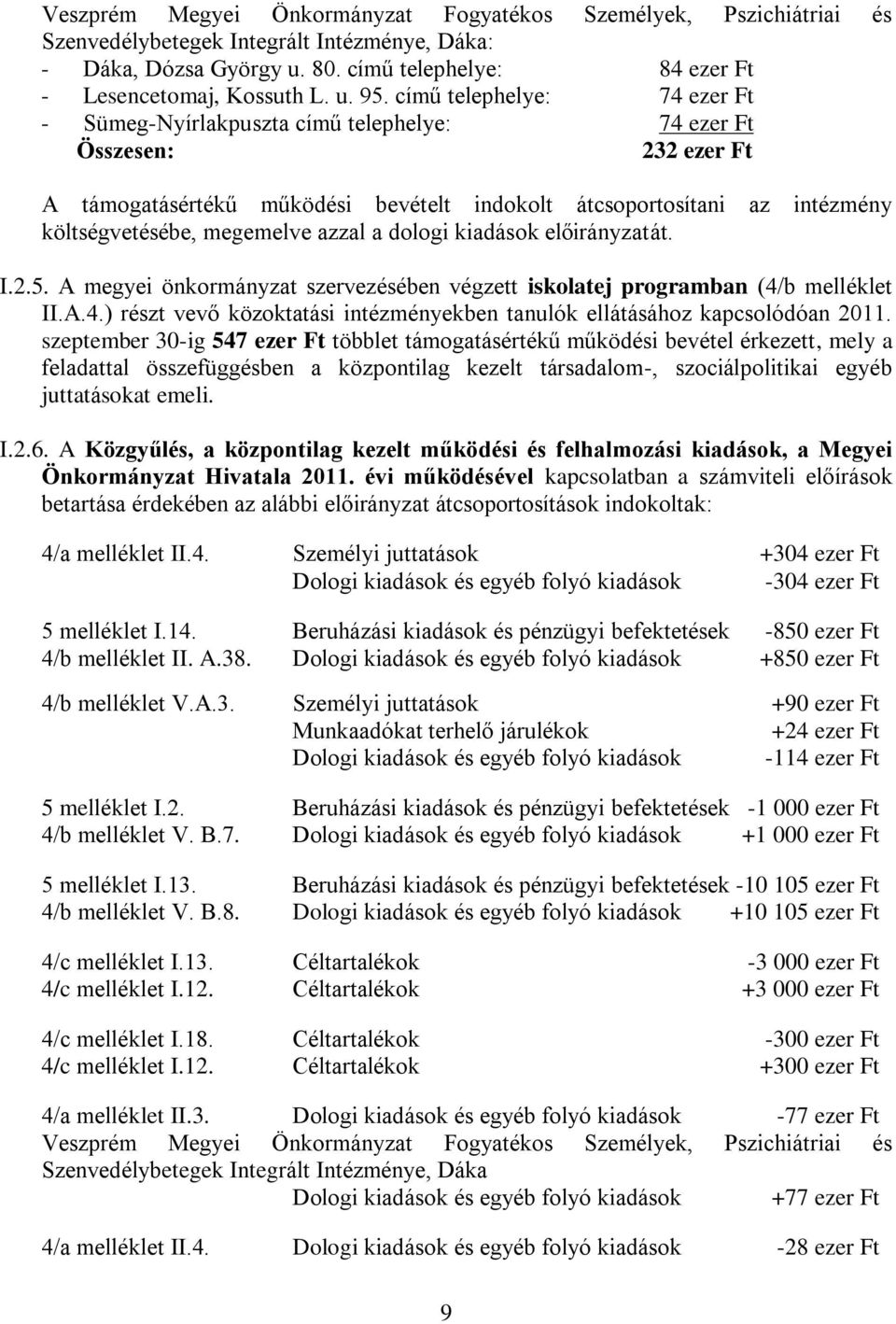 megemelve azzal a dologi kiadások előirányzatát. I.2.5. A megyei önkormányzat szervezésében végzett iskolatej programban (4/