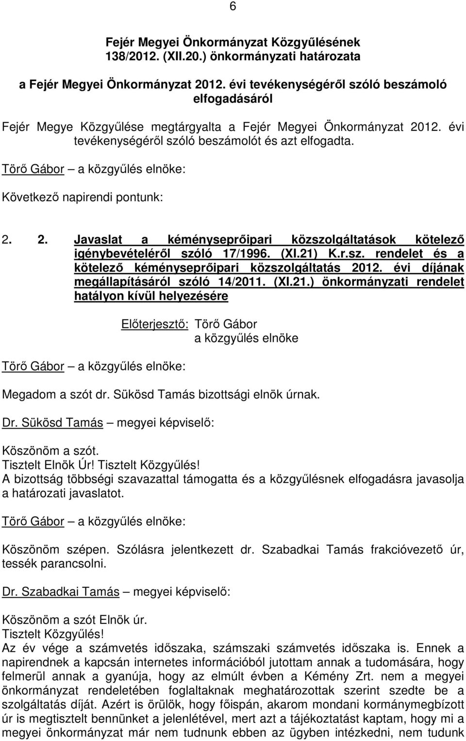 Következı napirendi pontunk: 2. 2. Javaslat a kéményseprıipari közszolgáltatások kötelezı igénybevételérıl szóló 17/1996. (XI.21) K.r.sz. rendelet és a kötelezı kéményseprıipari közszolgáltatás 2012.