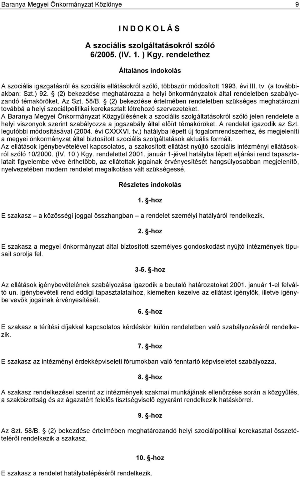 (2) bekezdése meghatározza a helyi önkormányzatok által rendeletben szabályozandó témaköröket. Az Szt. 58/B.