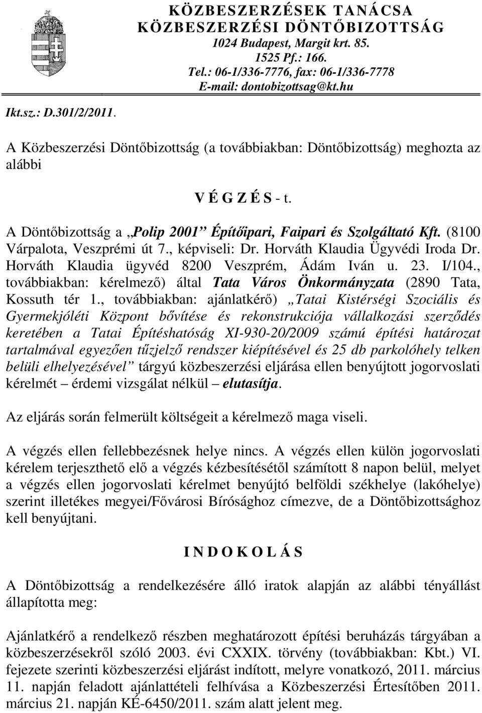 (8100 Várpalota, Veszprémi út 7., képviseli: Dr. Horváth Klaudia Ügyvédi Iroda Dr. Horváth Klaudia ügyvéd 8200 Veszprém, Ádám Iván u. 23. I/104.