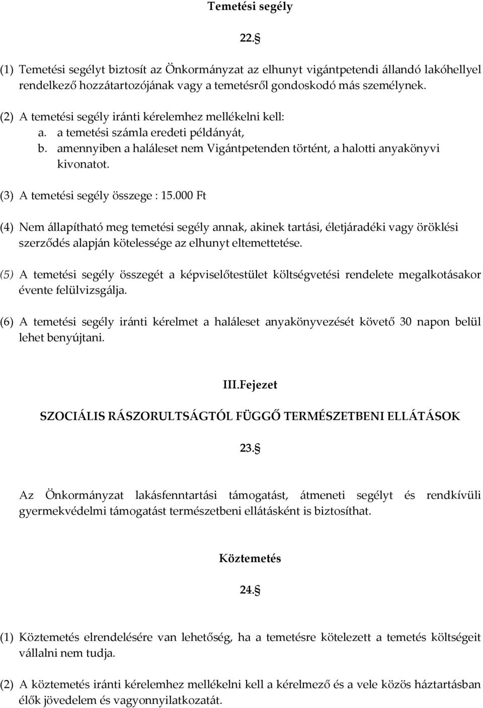 (3) A temetési segély összege : 15.000 Ft (4) Nem {llapítható meg temetési segély annak, akinek tart{si, életj{radéki vagy öröklési szerződés alapj{n kötelessége az elhunyt eltemettetése.