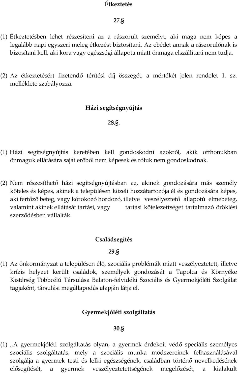 (2) Az étkeztetésért fizetendő térítési díj összegét, a mértékét jelen rendelet 1. sz. melléklete szab{lyozza. H{zi segítségnyújt{s 28.