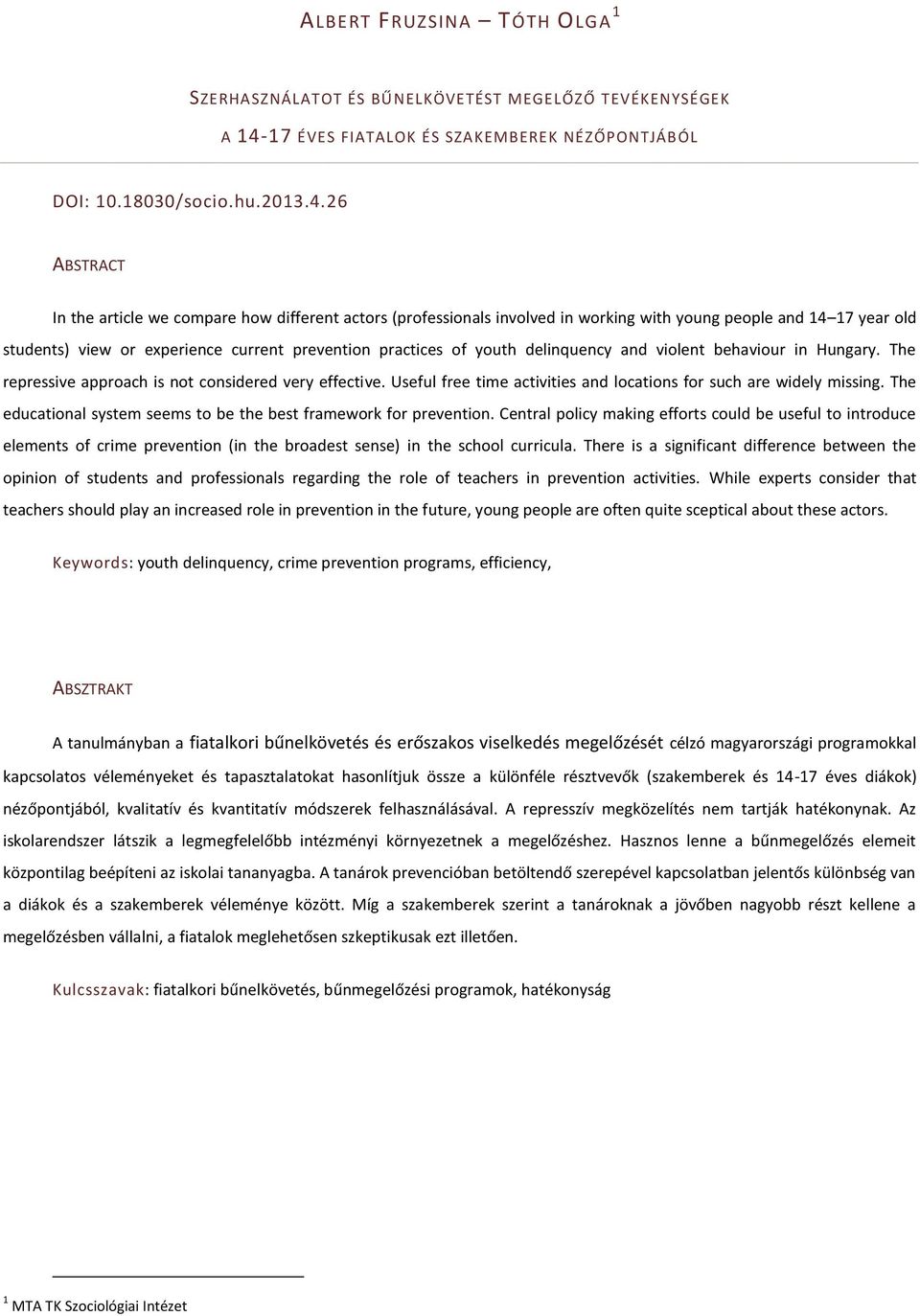 26 ABSTRACT In the article we compare how different actors (professionals involved in working with young people and 14 17 year old students) view or experience current prevention practices of youth