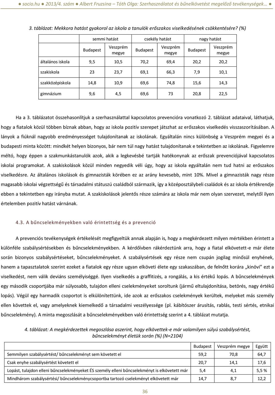 69,6 74,8 15,6 14,3 gimnázium 9,6 4,5 69,6 73 20,8 22,5 Ha a 3. táblázatot összehasonlítjuk a szerhasználattal kapcsolatos prevencióra vonatkozó 2.