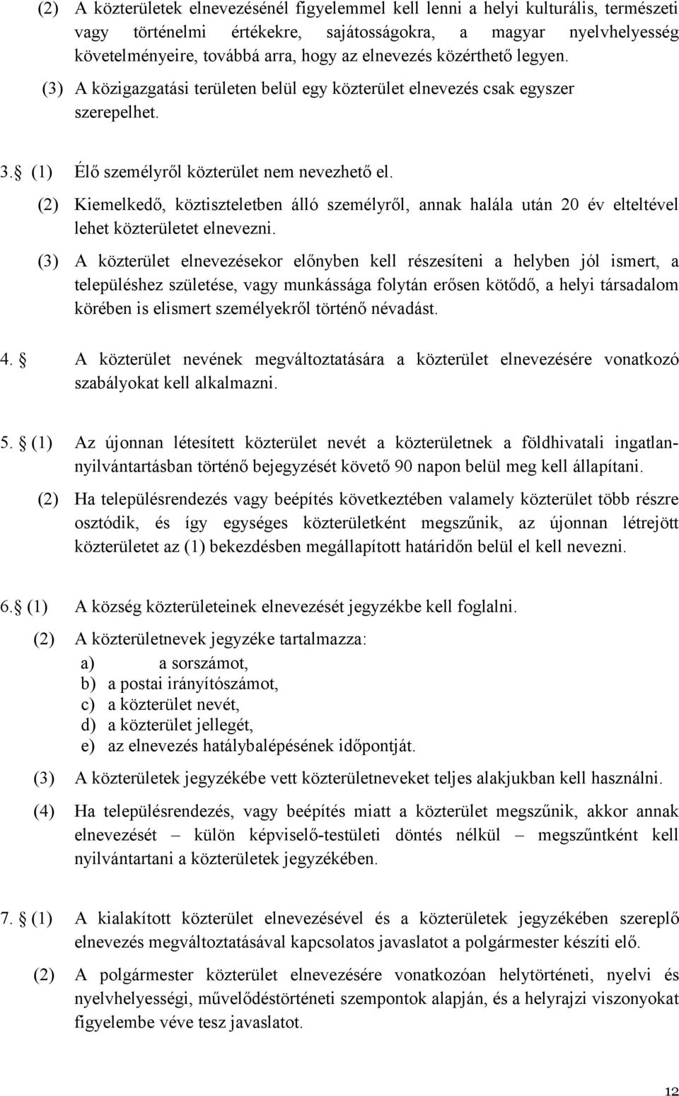 (2) Kiemelkedő, köztiszteletben álló személyről, annak halála után 20 év elteltével lehet közterületet elnevezni.