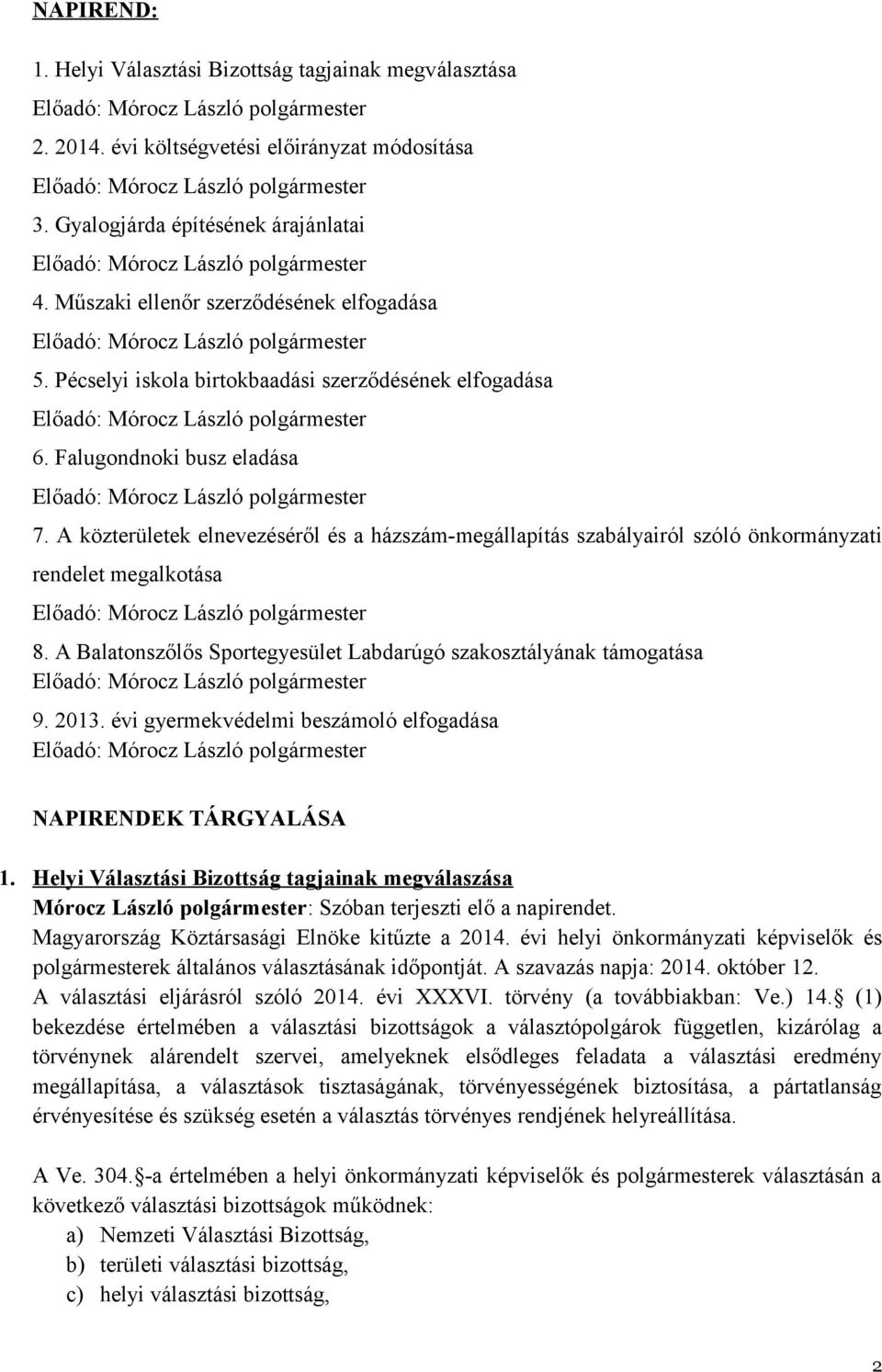 A Balatonszőlős Sportegyesület Labdarúgó szakosztályának támogatása 9. 2013. évi gyermekvédelmi beszámoló elfogadása NAPIRENDEK TÁRGYALÁSA 1.