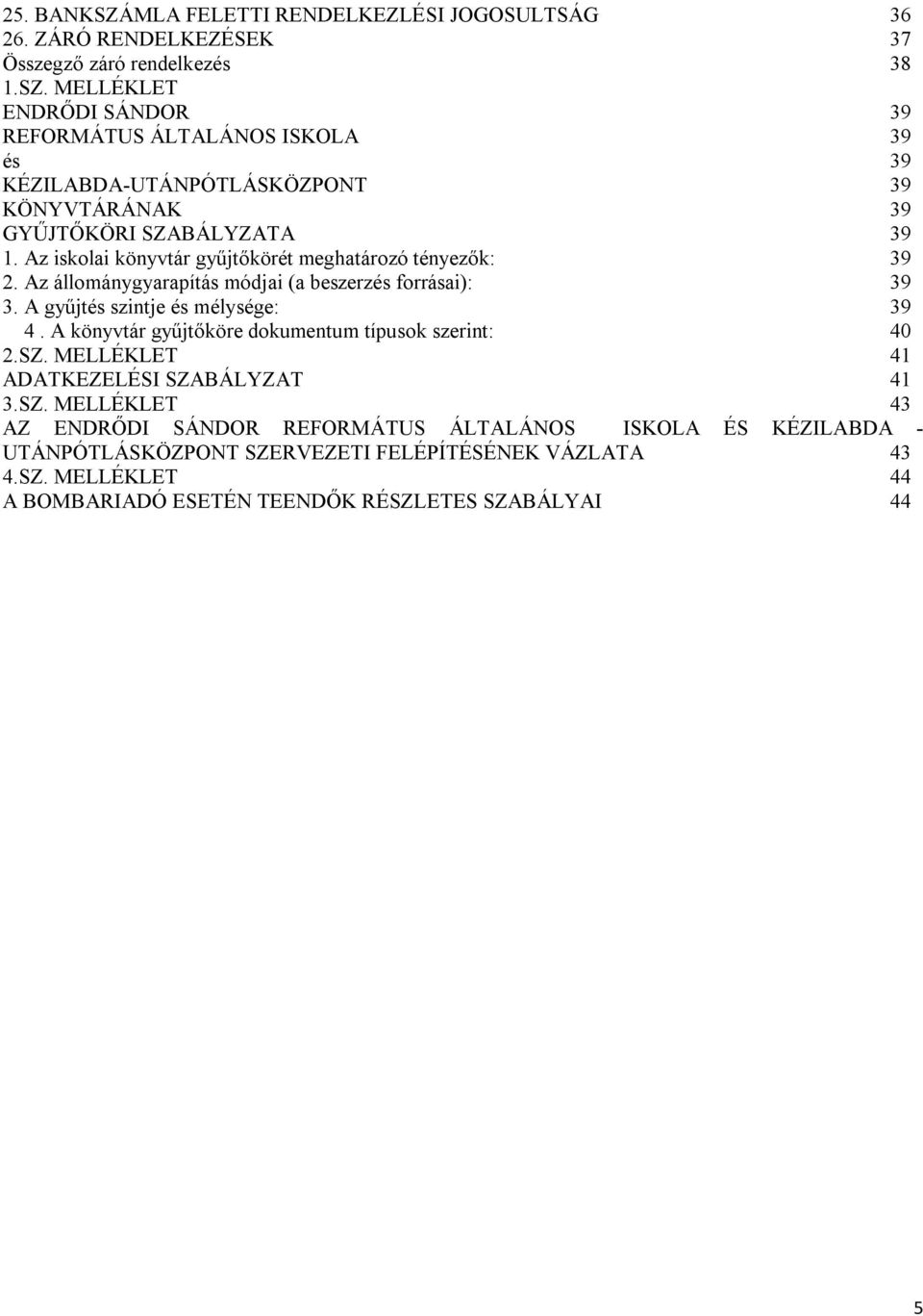 A könyvtár gyűjtőköre dokumentum típusok szerint: 40 2.SZ.