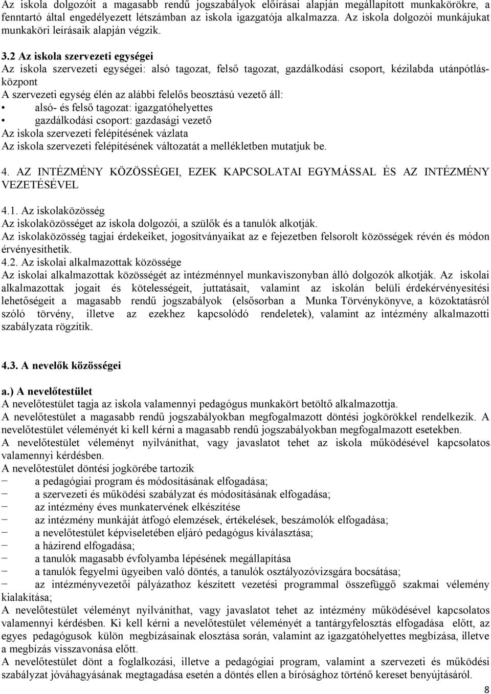 2 Az iskola szervezeti egységei Az iskola szervezeti egységei: alsó tagozat, felső tagozat, gazdálkodási csoport, kézilabda utánpótlásközpont A szervezeti egység élén az alábbi felelős beosztású