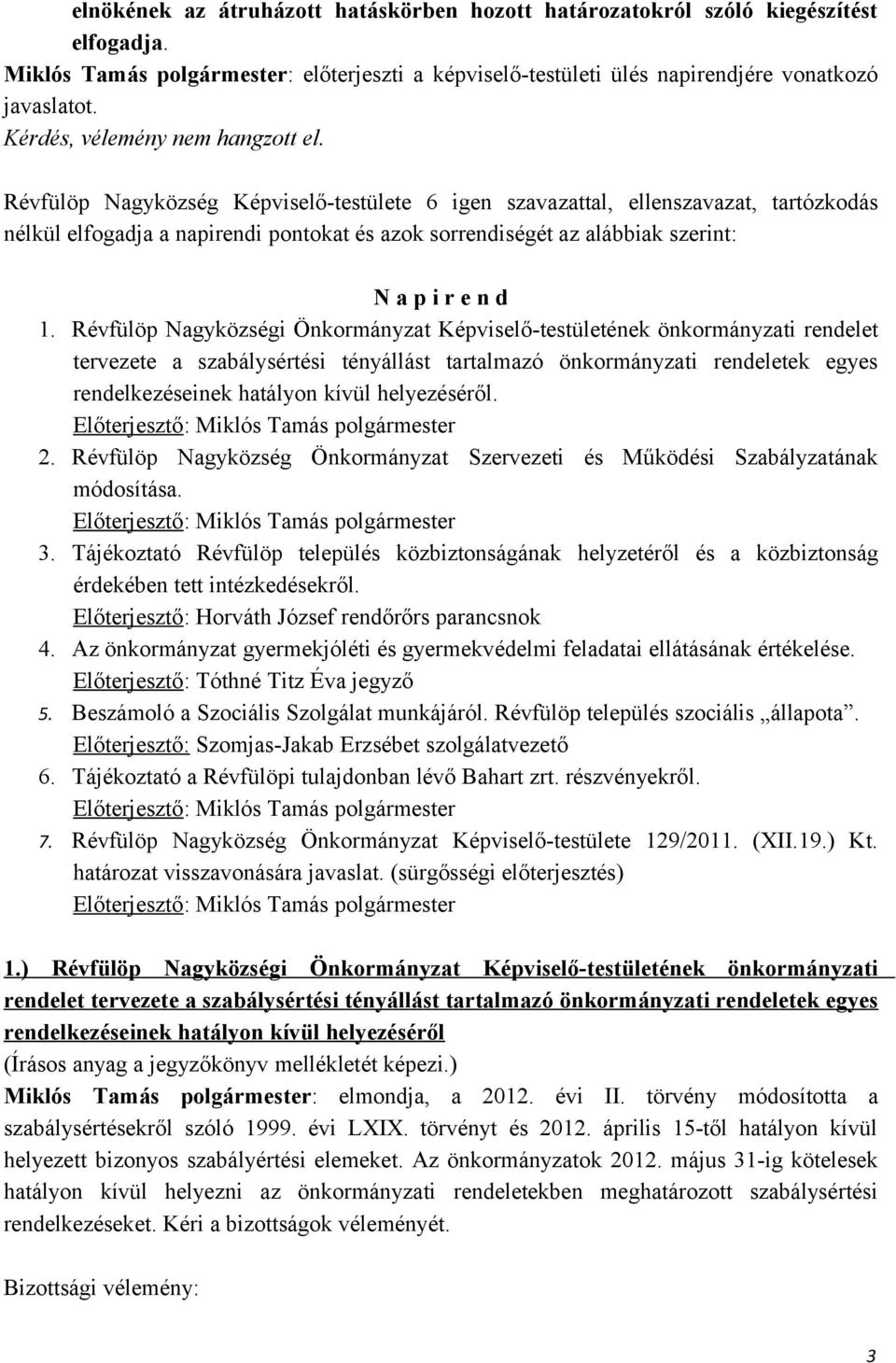 Révfülöp Nagyközségi Önkormányzat Képviselő-testületének önkormányzati rendelet tervezete a szabálysértési tényállást tartalmazó önkormányzati rendeletek egyes rendelkezéseinek hatályon kívül