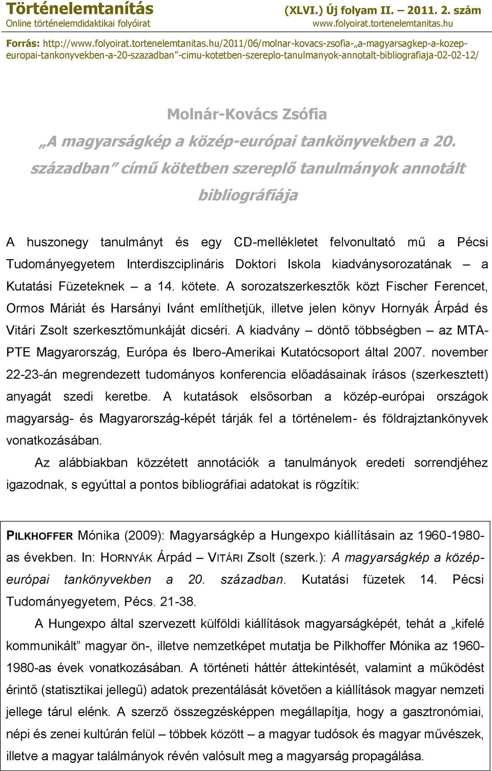 hu/2011/06/molnar-kovacs-zsofia- a-magyarsagkep-a-kozepeuropai-tankonyvekben-a-20-szazadban -cimu-kotetben-szereplo-tanulmanyok-annotalt-bibliografiaja-02-02-12/ Molnár-Kovács Zsófia A magyarságkép a