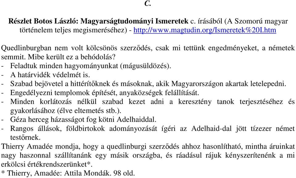 - A határvidék védelmét is. - Szabad bejövetel a hittérítőknek és másoknak, akik Magyarországon akartak letelepedni. - Engedélyezni templomok építését, anyaközségek felállítását.