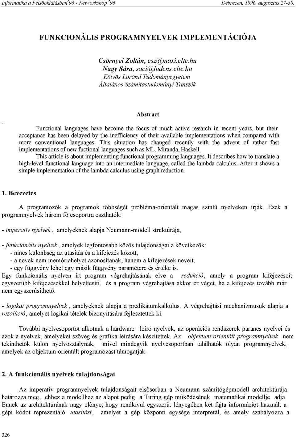 with more conventional languages. This situation has changed recently with the advent of rather fast implementations of new fuctional languages such as ML, Miranda, Haskell.