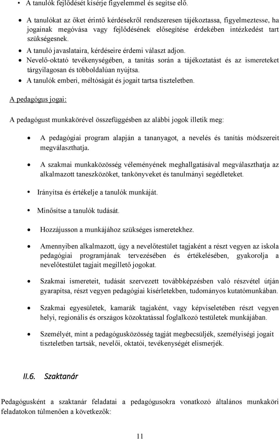 A tanuló javaslataira, kérdéseire érdemi választ adjon. Nevelő-oktató tevékenységében, a tanítás során a tájékoztatást és az ismereteket tárgyilagosan és többoldalúan nyújtsa.