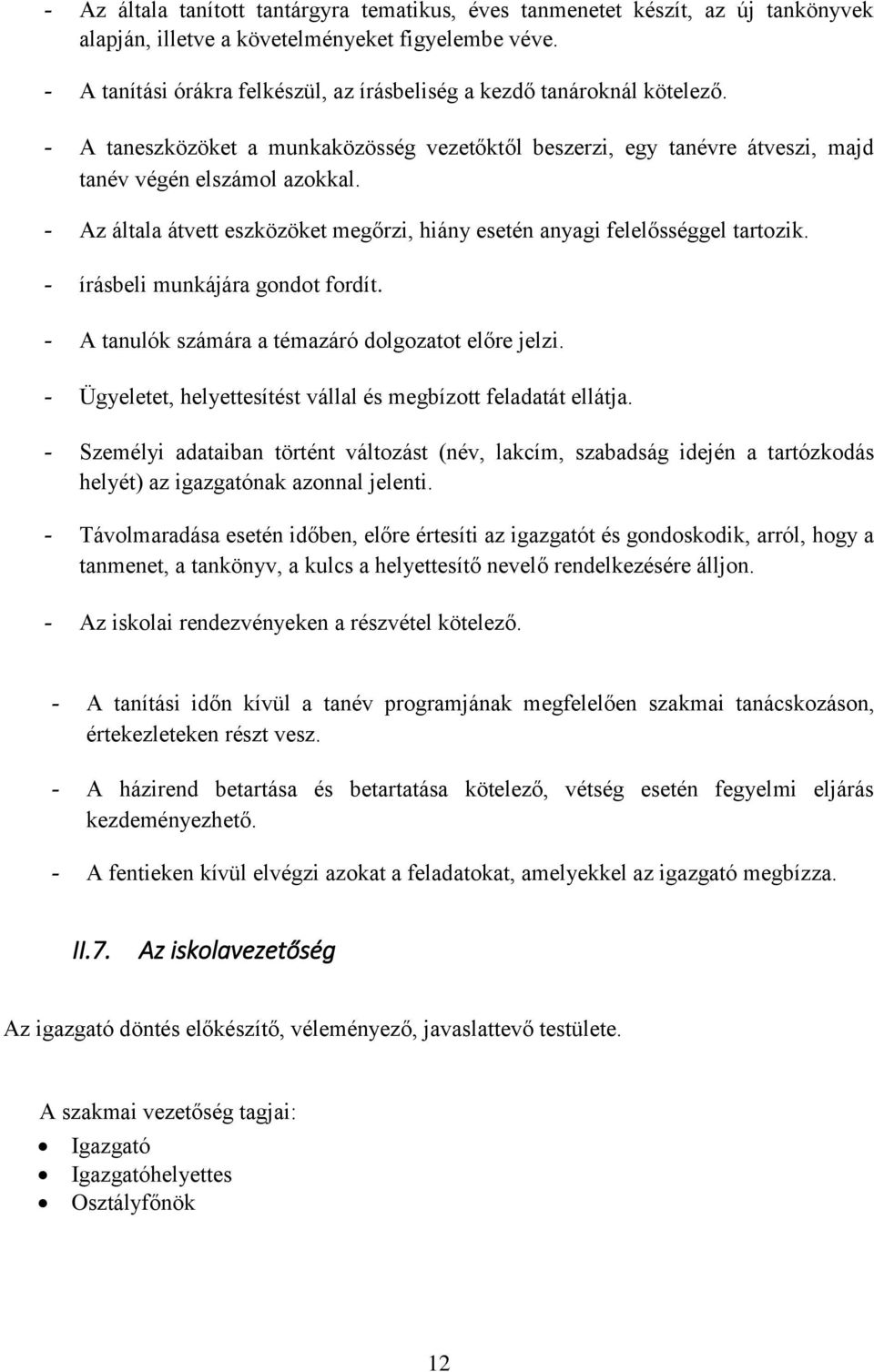 - Az általa átvett eszközöket megőrzi, hiány esetén anyagi felelősséggel tartozik. - írásbeli munkájára gondot fordít. - A tanulók számára a témazáró dolgozatot előre jelzi.