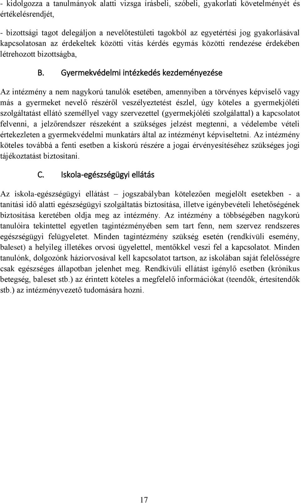 Gyermekvédelmi intézkedés kezdeményezése Az intézmény a nem nagykorú tanulók esetében, amennyiben a törvényes képviselő vagy más a gyermeket nevelő részéről veszélyeztetést észlel, úgy köteles a