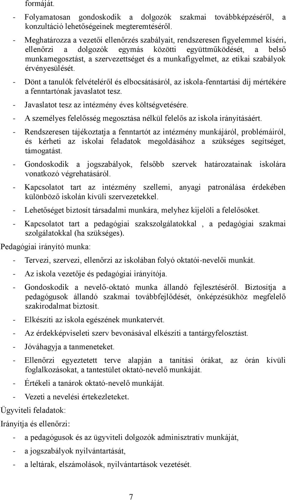 az etikai szabályok érvényesülését. - Dönt a tanulók felvételéről és elbocsátásáról, az iskola-fenntartási díj mértékére a fenntartónak javaslatot tesz.