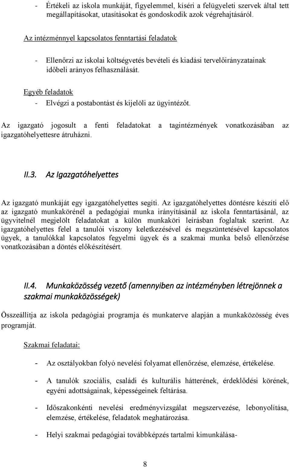 Egyéb feladatok - Elvégzi a postabontást és kijelöli az ügyintézőt. Az igazgató jogosult a fenti feladatokat a tagintézmények vonatkozásában az igazgatóhelyettesre átruházni. II.3.