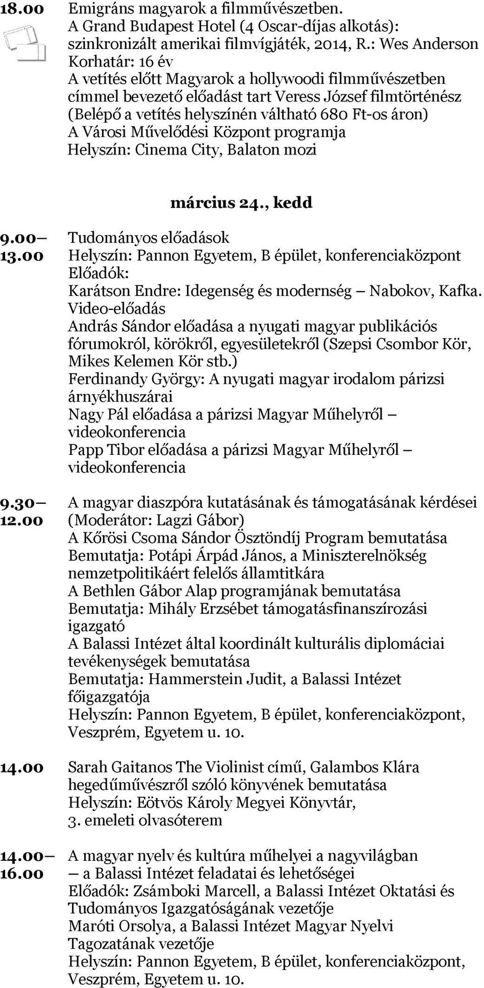 Városi Művelődési Központ programja Helyszín: Cinema City, Balaton mozi március 24., kedd 9.00 Tudományos előadások 13.