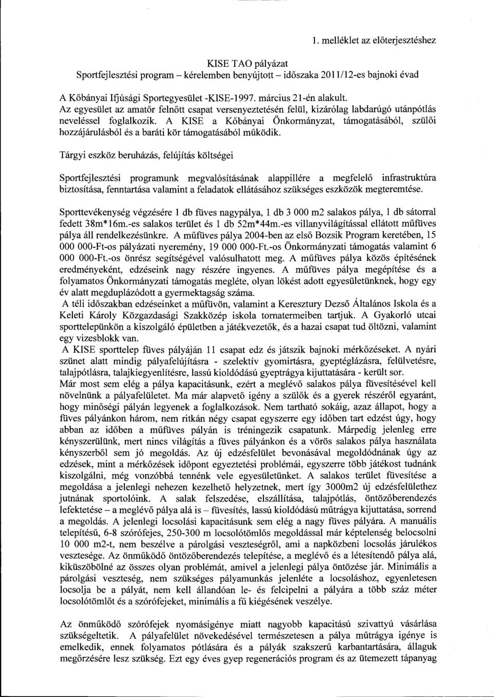 A KISE a Kőbányai Önkormányzat, támogatásából, szülői hozzájárulásból és a baráti kör támogatásából működik.