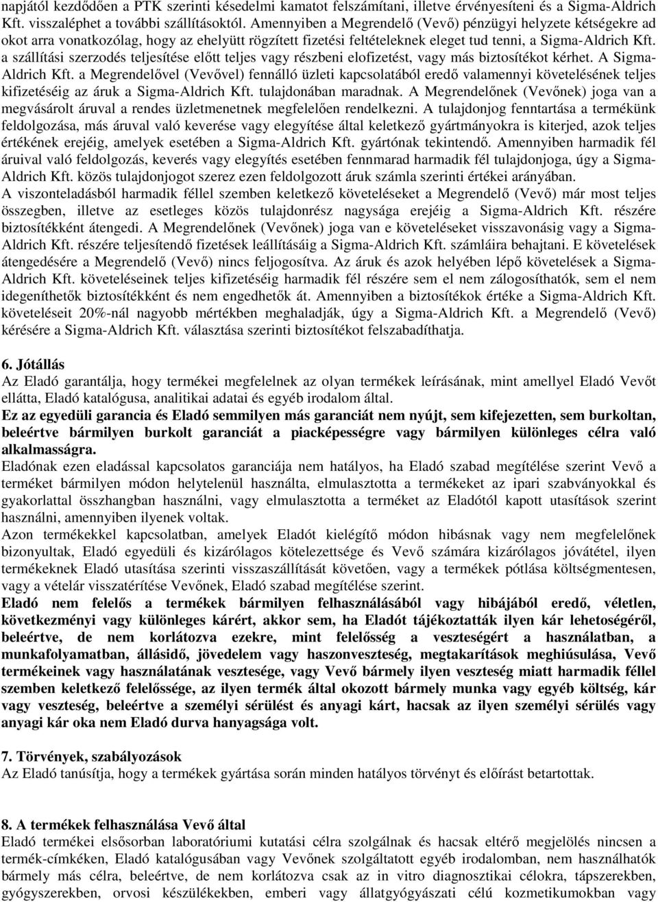 a szállítási szerzodés teljesítése előtt teljes vagy részbeni elofizetést, vagy más biztosítékot kérhet. A Sigma- Aldrich Kft.