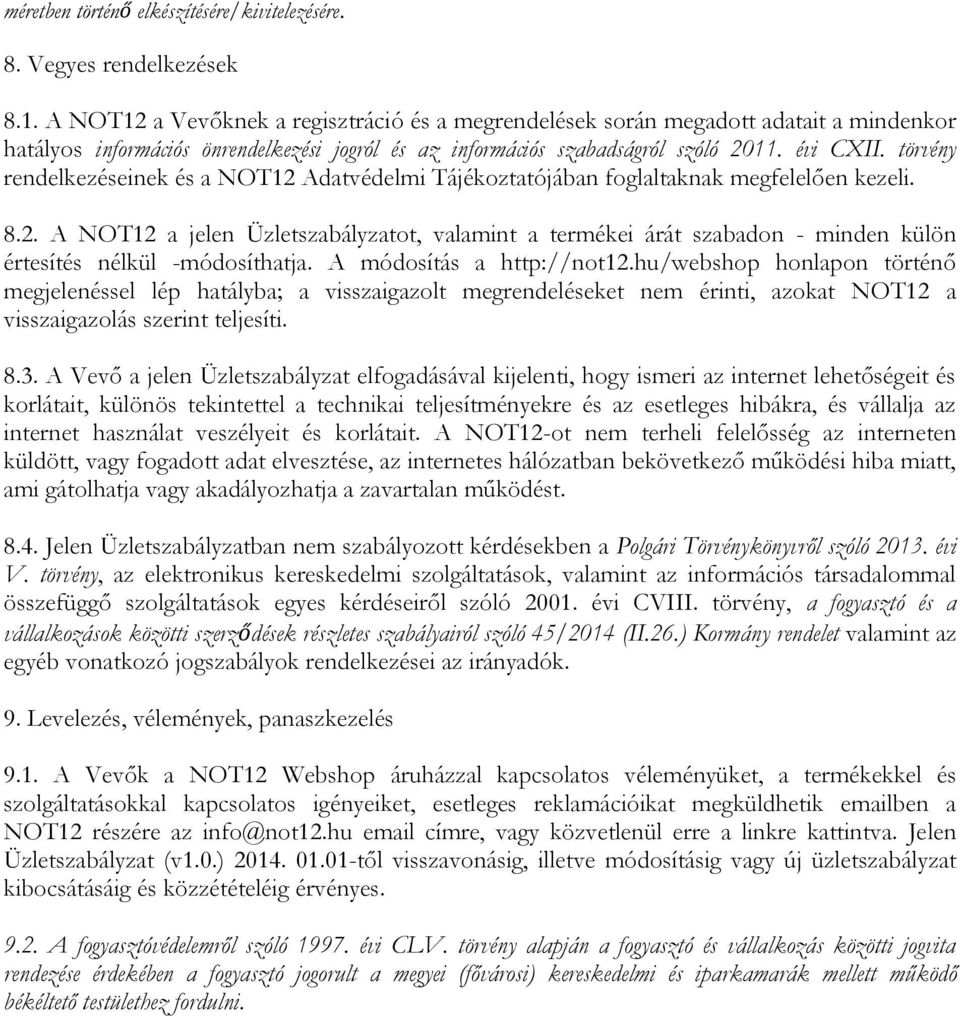 törvény rendelkezéseinek és a NOT12 Adatvédelmi Tájékoztatójában foglaltaknak megfelelően kezeli. 8.2. A NOT12 a jelen Üzletszabályzatot, valamint a termékei árát szabadon - minden külön értesítés nélkül -módosíthatja.