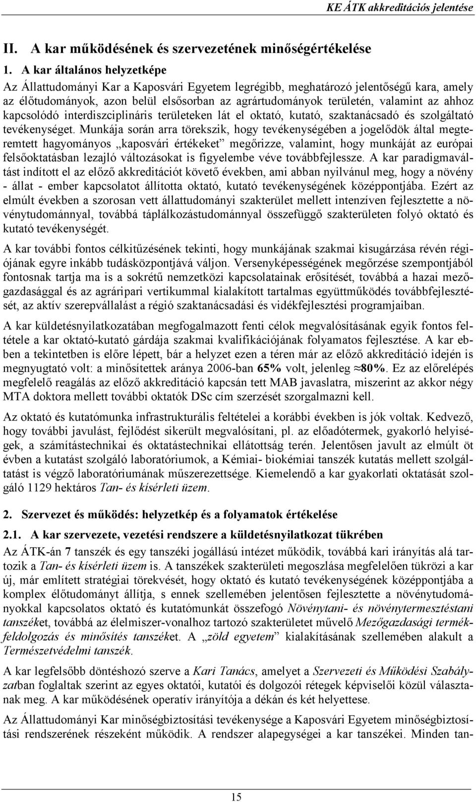 ahhoz kapcsolódó interdiszciplináris területeken lát el oktató, kutató, szaktanácsadó és szolgáltató tevékenységet.