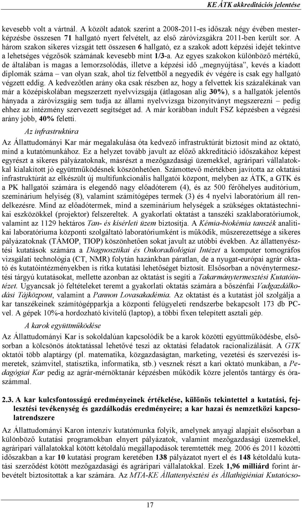 A három szakon sikeres vizsgát tett összesen 6 hallgató, ez a szakok adott képzési idejét tekintve a lehetséges végzısök számának kevesebb mint 1/3-a.