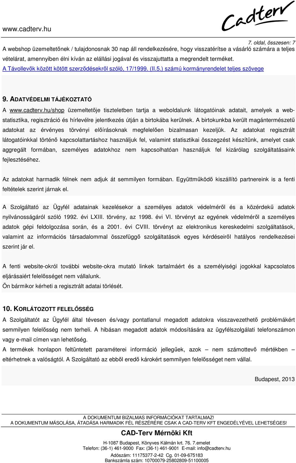 hu/shop üzemeltetője tiszteletben tartja a weboldalunk látogatóinak adatait, amelyek a webstatisztika, regisztráció és hírlevélre jelentkezés útján a birtokába kerülnek.