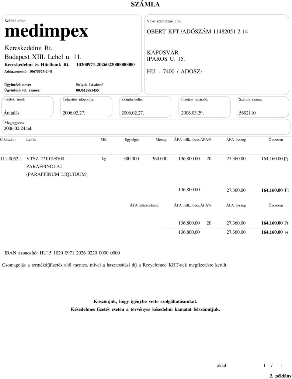 111-0052-1 VTSZ 2710198500 PARAFFINOLAJ (PARAFFINUM LIQUIDUM) 380.000 360.000 136,800.00 27,360.00 164,160.