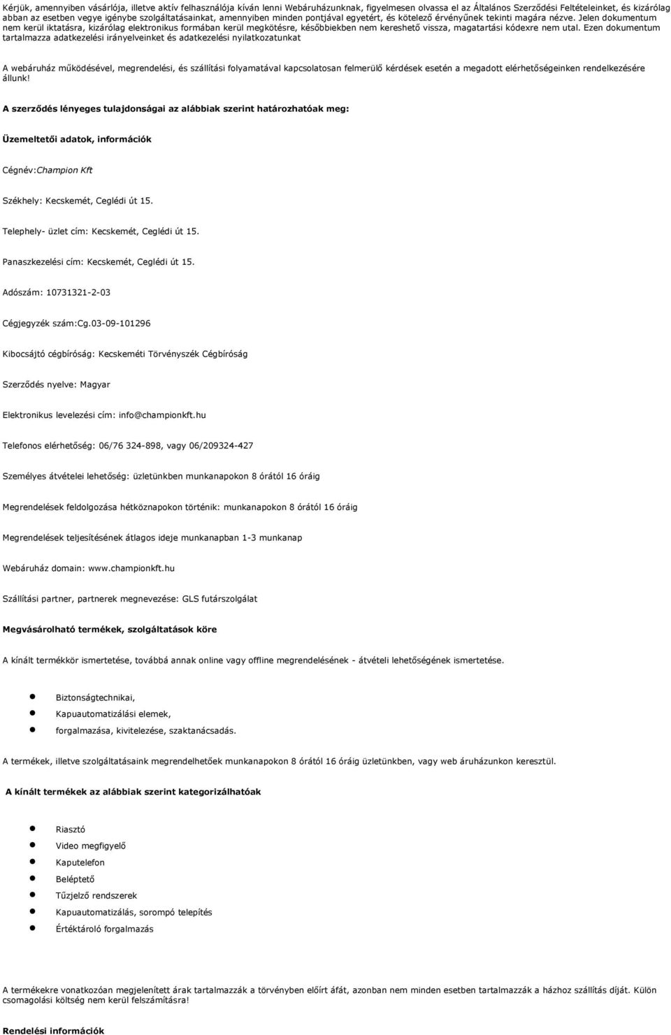 Jelen dokumentum nem kerül iktatásra, kizárólag elektronikus formában kerül megkötésre, későbbiekben nem kereshető vissza, magatartási kódexre nem utal.