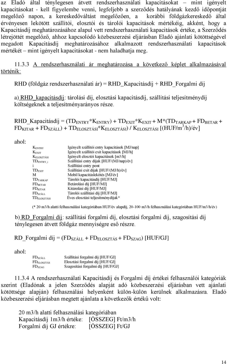 rendszerhasználati kapacitások értéke, a Szerződés létrejöttét megelőző, ahhoz kapcsolódó közbeszerzési eljárásban Eladó ajánlati kötöttségével megadott Kapacitásdíj meghatározásához alkalmazott