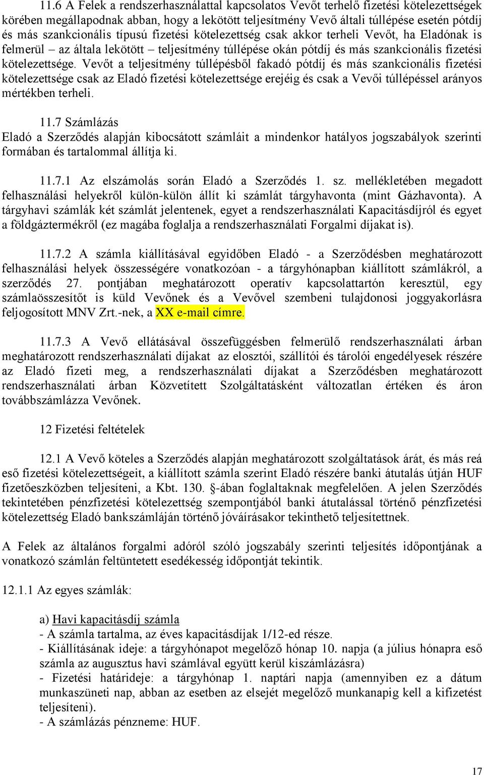 Vevőt a teljesítmény túllépésből fakadó pótdíj és más szankcionális fizetési kötelezettsége csak az Eladó fizetési kötelezettsége erejéig és csak a Vevői túllépéssel arányos mértékben terheli. 11.